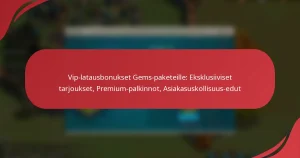 Vip-latausbonukset Gems-paketeille: Eksklusiiviset tarjoukset, Premium-palkinnot, Asiakasuskollisuus-edut