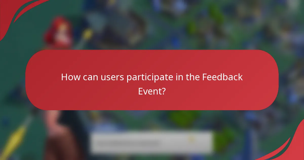 How can users participate in the Feedback Event?