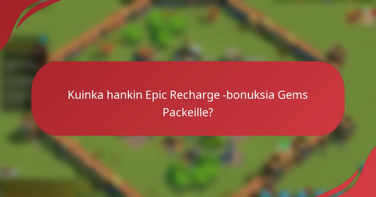 Kuinka hankin Epic Recharge -bonuksia Gems Packeille?