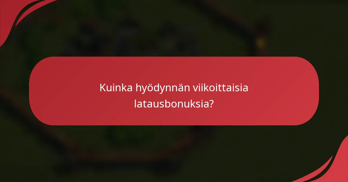 Kuinka hyödynnän viikoittaisia latausbonuksia?