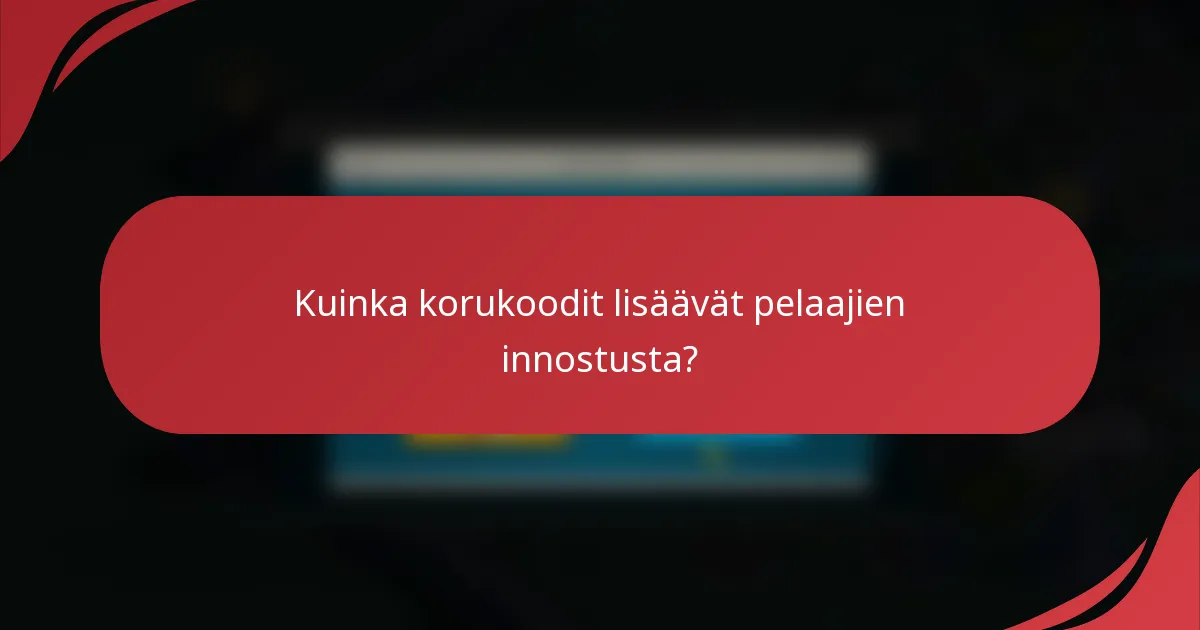 Kuinka korukoodit lisäävät pelaajien innostusta?