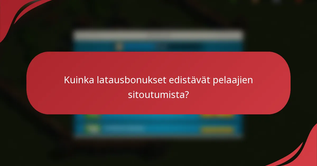 Kuinka latausbonukset edistävät pelaajien sitoutumista?