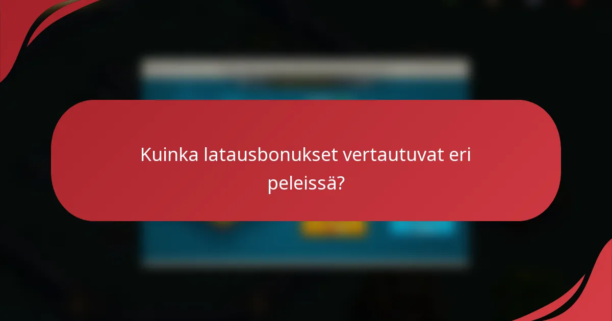 Kuinka latausbonukset vertautuvat eri peleissä?