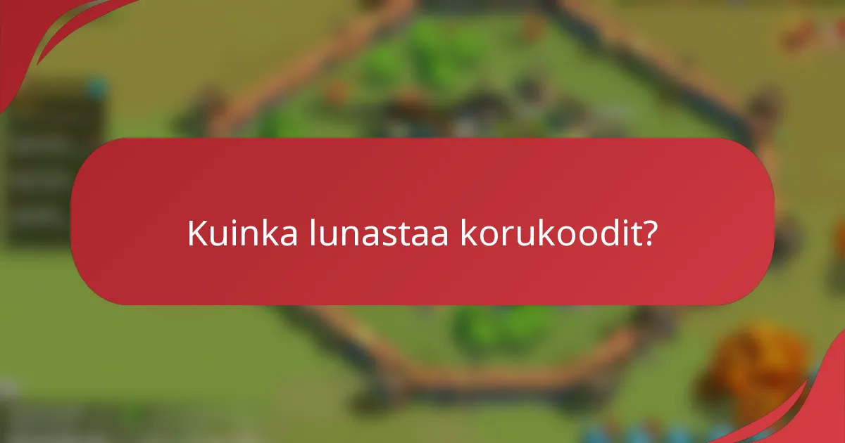 Kuinka lunastaa korukoodit?