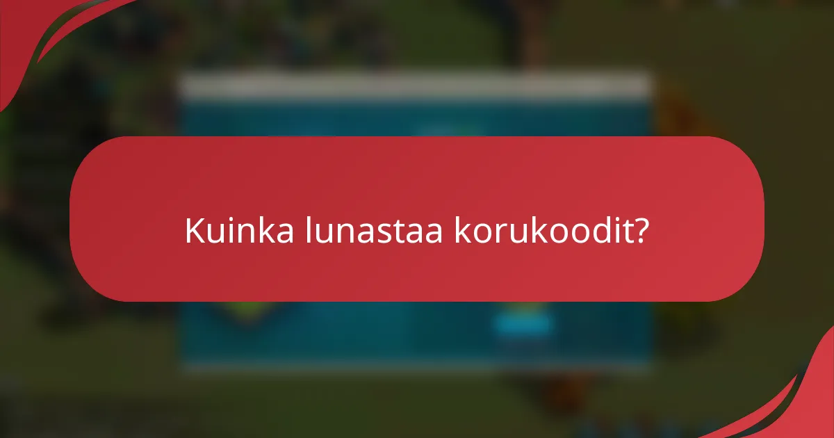 Kuinka lunastaa korukoodit?