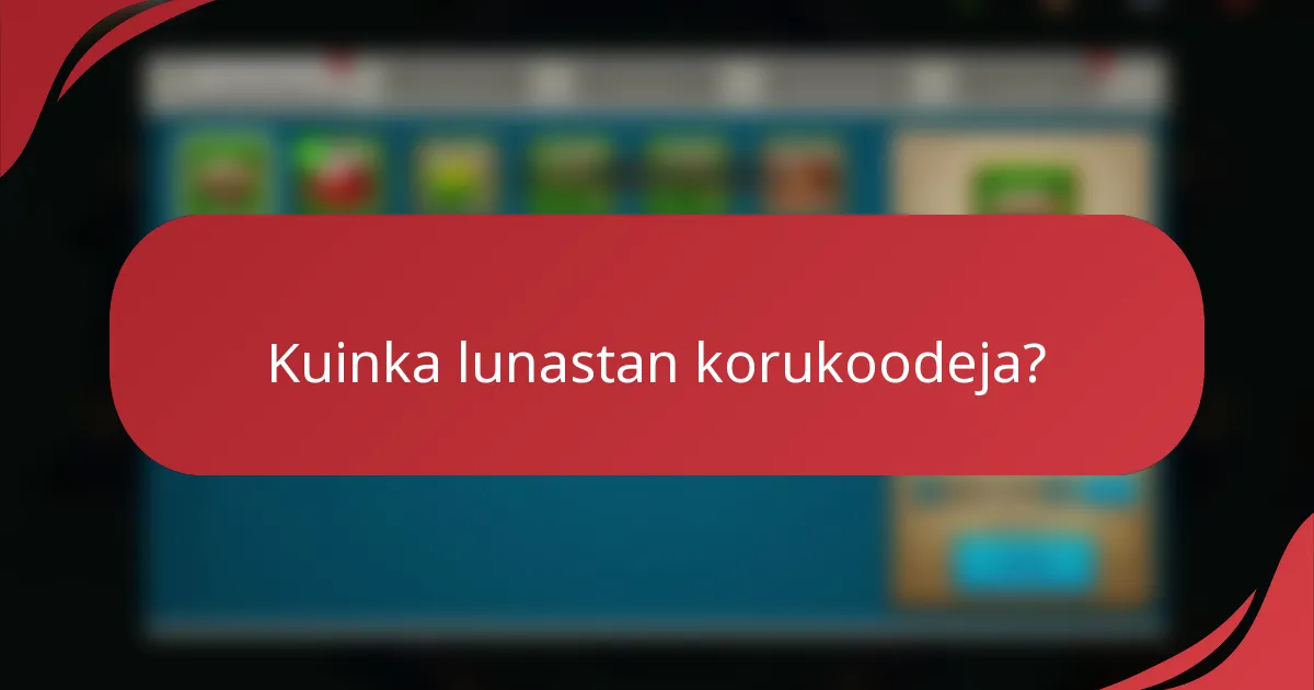 Kuinka lunastan korukoodeja?