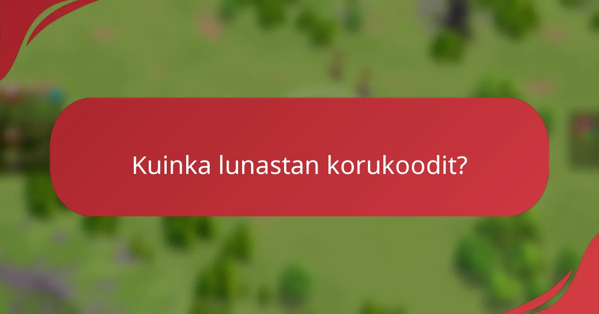 Kuinka lunastan korukoodit?