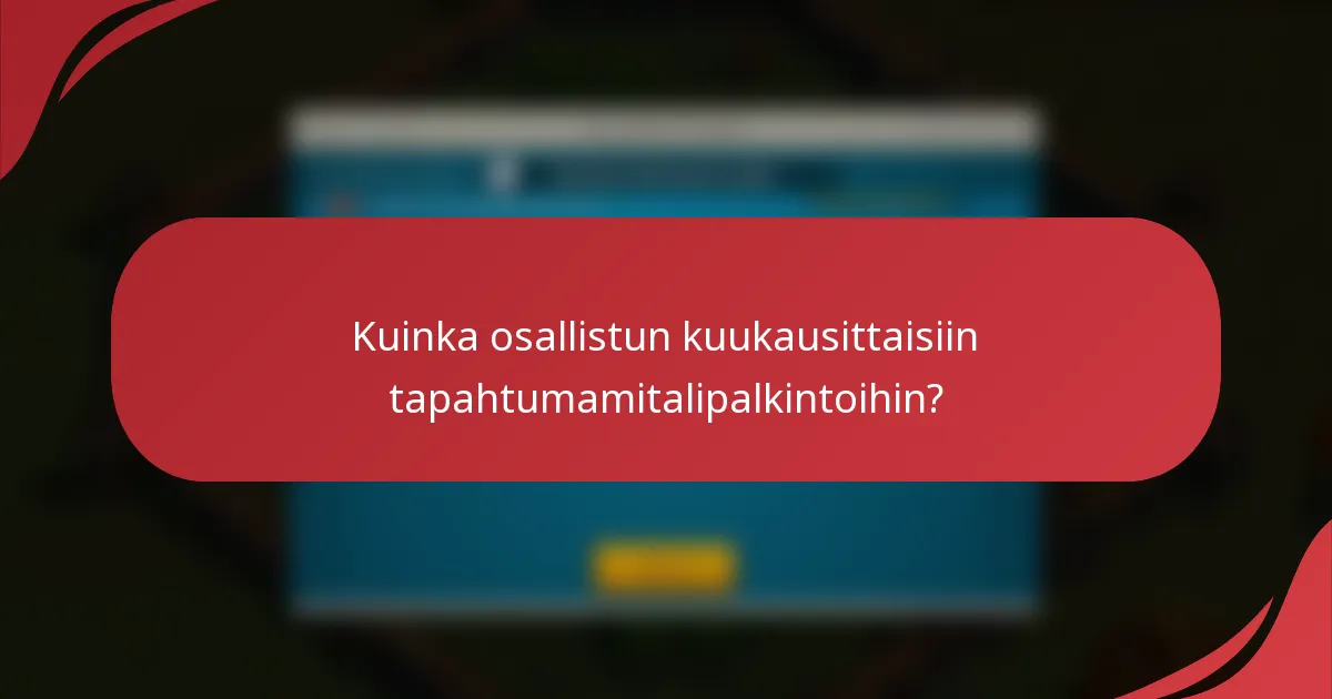 Kuinka osallistun kuukausittaisiin tapahtumamitalipalkintoihin?
