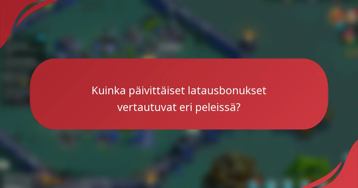 Kuinka päivittäiset latausbonukset vertautuvat eri peleissä?