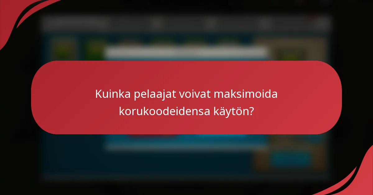 Kuinka pelaajat voivat maksimoida korukoodeidensa käytön?