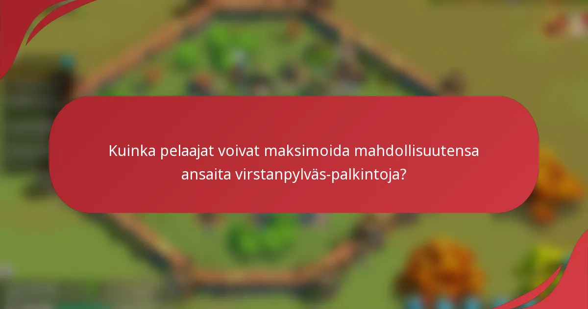 Kuinka pelaajat voivat maksimoida mahdollisuutensa ansaita virstanpylväs-palkintoja?