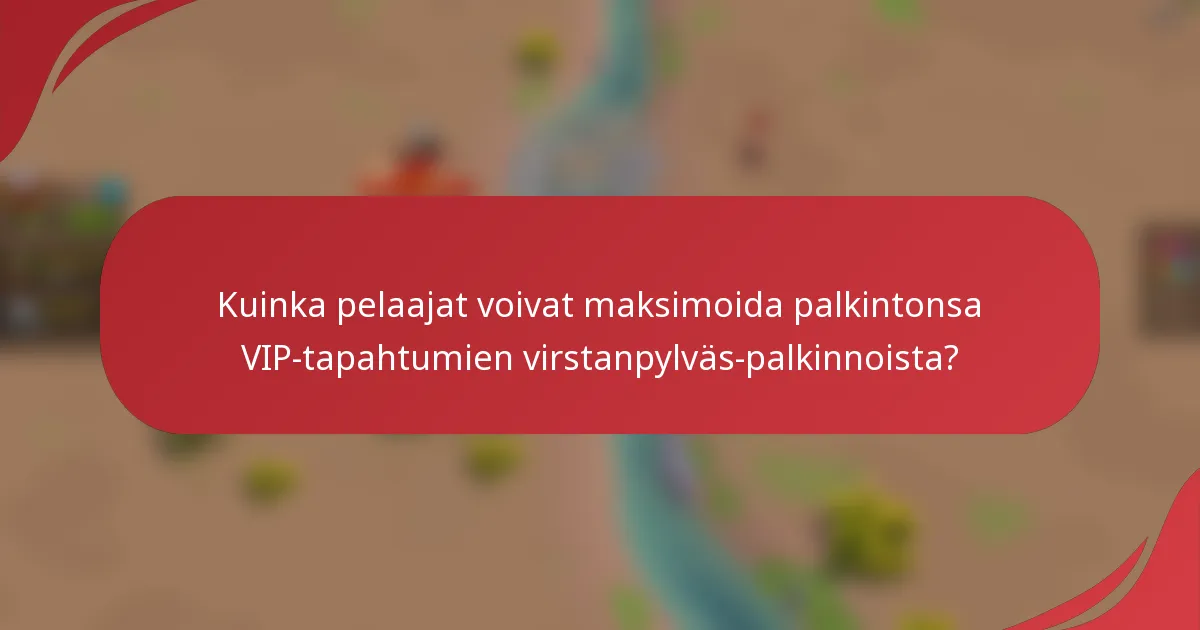 Kuinka pelaajat voivat maksimoida palkintonsa VIP-tapahtumien virstanpylväs-palkinnoista?