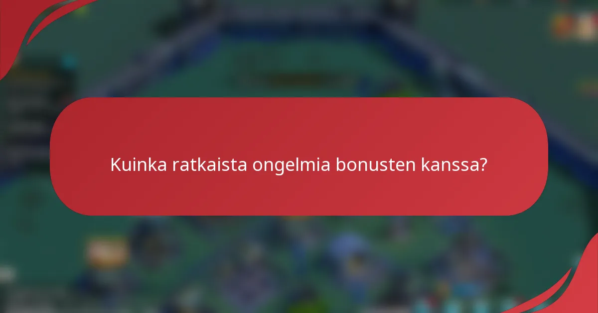 Kuinka ratkaista ongelmia bonusten kanssa?