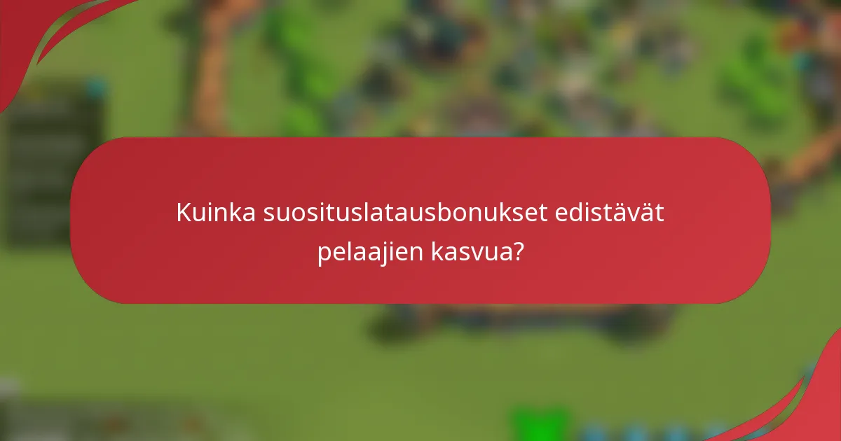 Kuinka suosituslatausbonukset edistävät pelaajien kasvua?