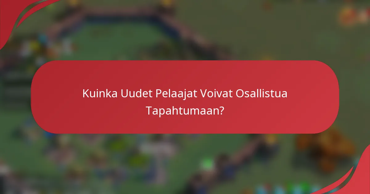 Kuinka Uudet Pelaajat Voivat Osallistua Tapahtumaan?