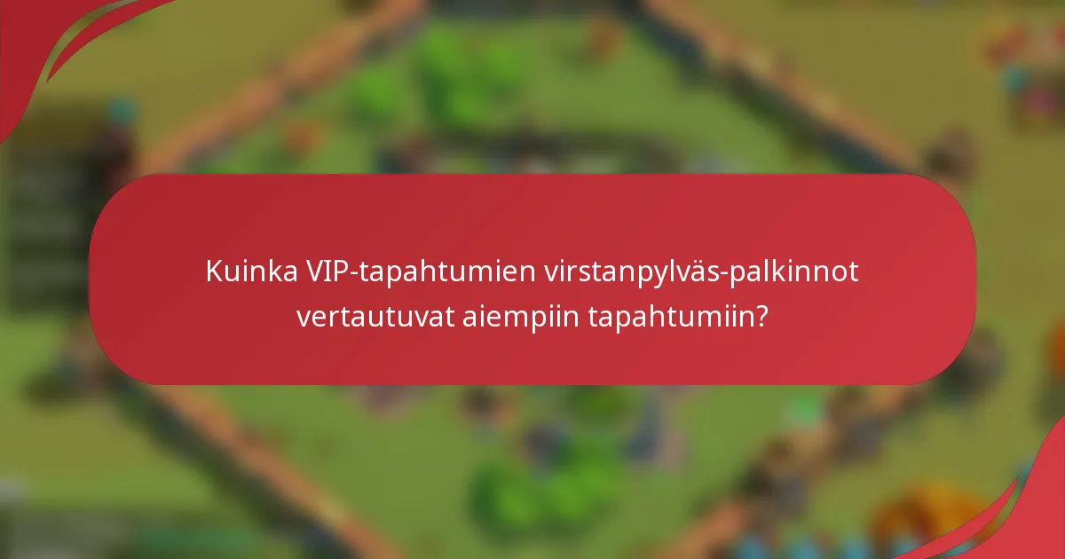Kuinka VIP-tapahtumien virstanpylväs-palkinnot vertautuvat aiempiin tapahtumiin?