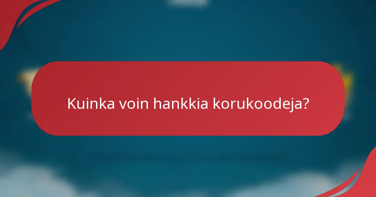 Kuinka voin hankkia korukoodeja?