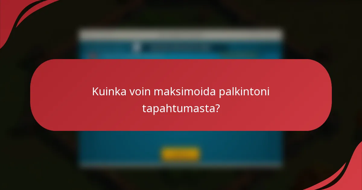 Kuinka voin maksimoida palkintoni tapahtumasta?