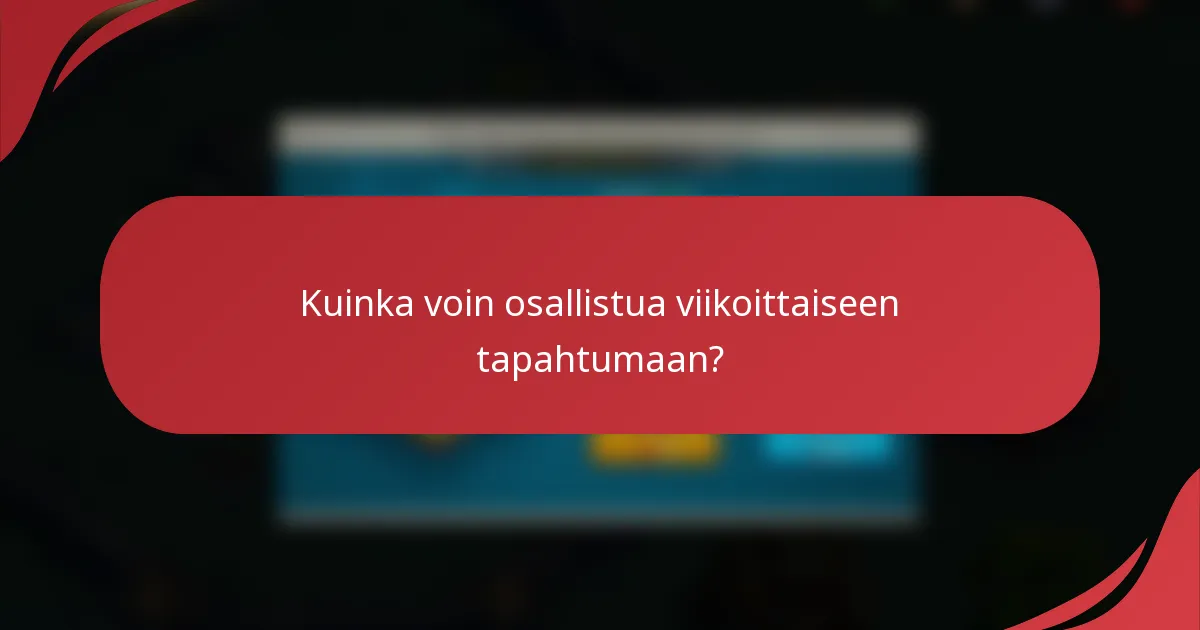 Kuinka voin osallistua viikoittaiseen tapahtumaan?