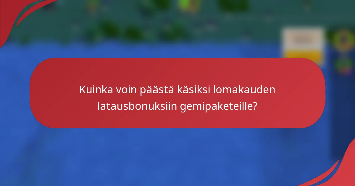 Kuinka voin päästä käsiksi lomakauden latausbonuksiin gemipaketeille?