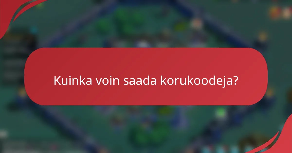 Kuinka voin saada korukoodeja?