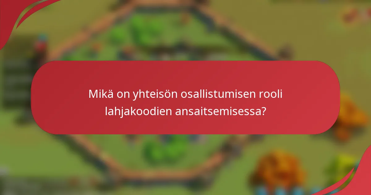 Mikä on yhteisön osallistumisen rooli lahjakoodien ansaitsemisessa?