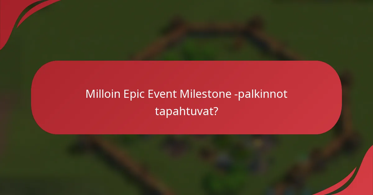 Milloin Epic Event Milestone -palkinnot tapahtuvat?