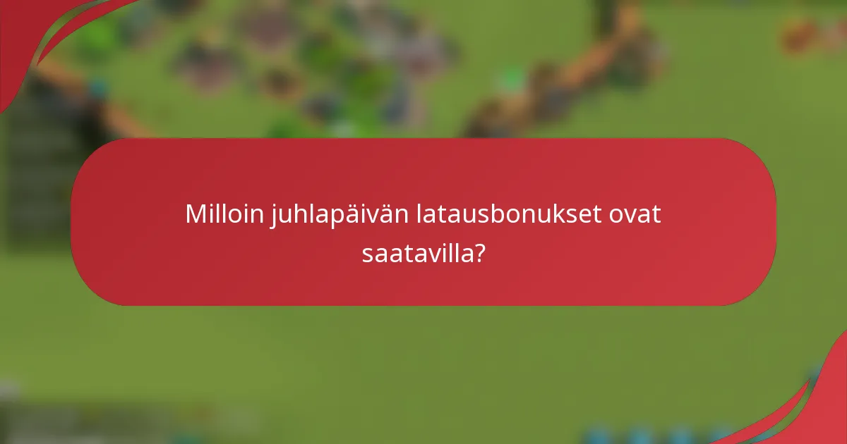 Milloin juhlapäivän latausbonukset ovat saatavilla?