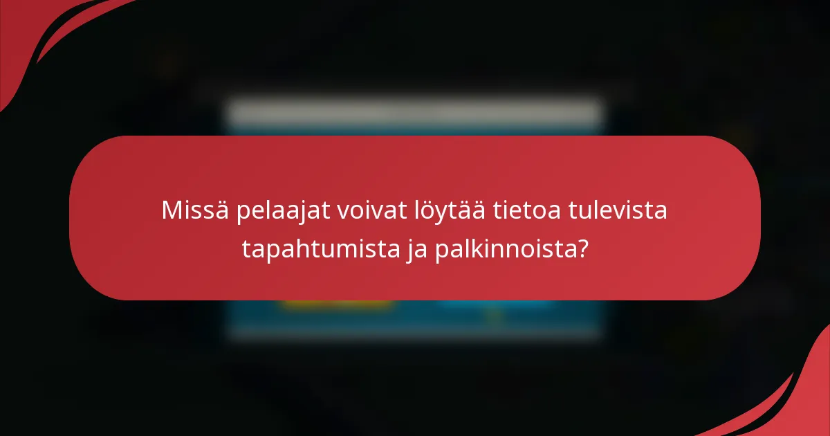 Missä pelaajat voivat löytää tietoa tulevista tapahtumista ja palkinnoista?