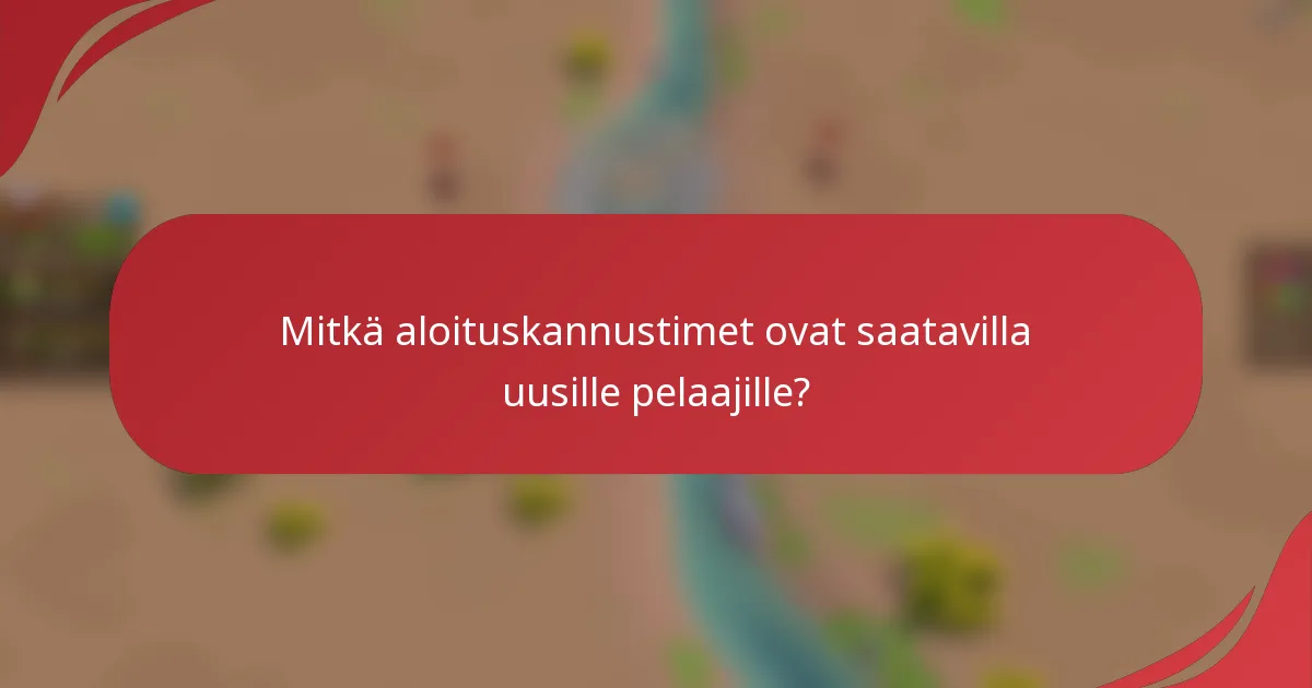 Mitkä aloituskannustimet ovat saatavilla uusille pelaajille?