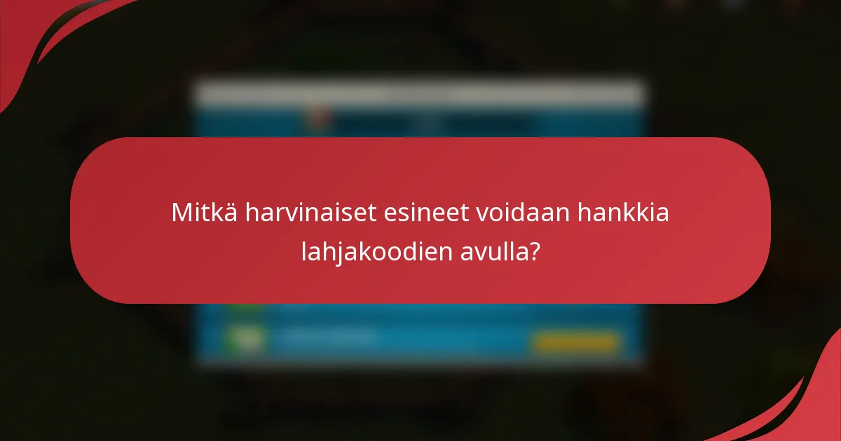 Mitkä harvinaiset esineet voidaan hankkia lahjakoodien avulla?