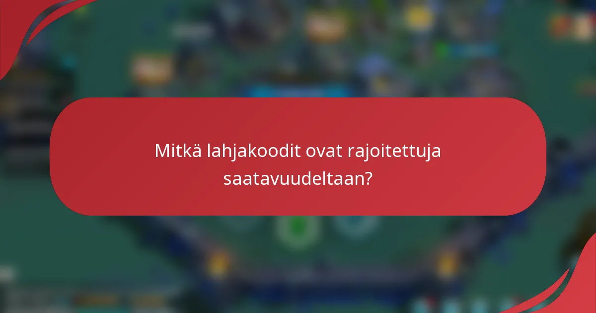 Mitkä lahjakoodit ovat rajoitettuja saatavuudeltaan?