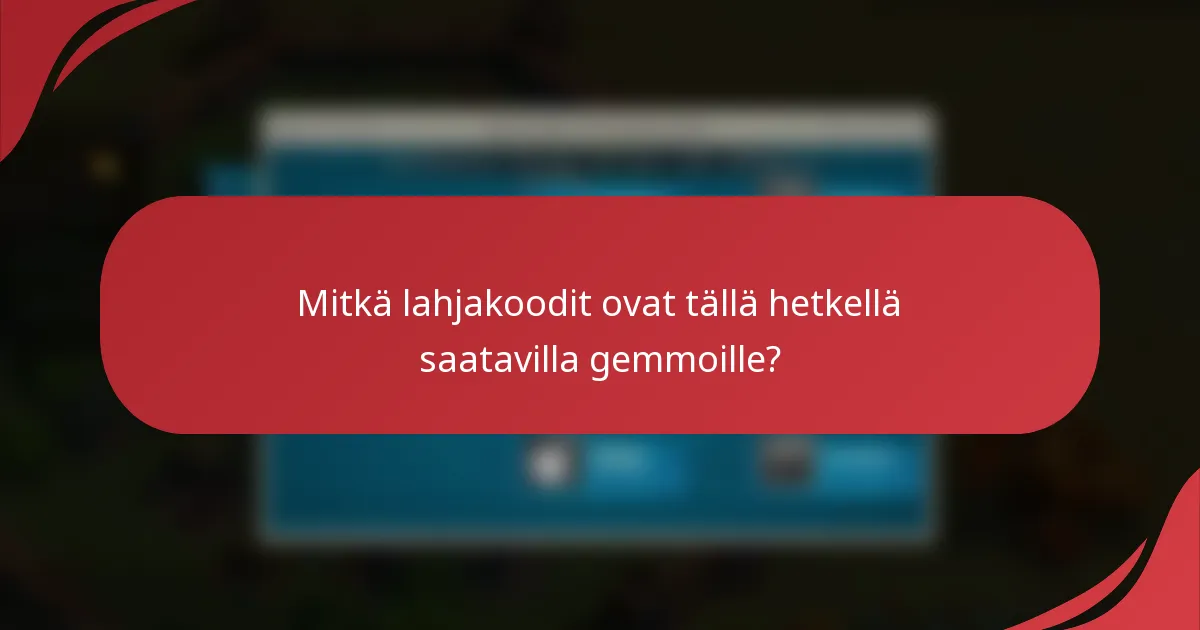 Mitkä lahjakoodit ovat tällä hetkellä saatavilla gemmoille?