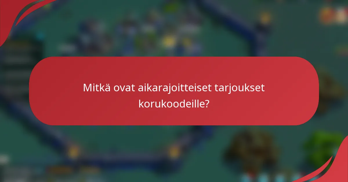 Mitkä ovat aikarajoitteiset tarjoukset korukoodeille?