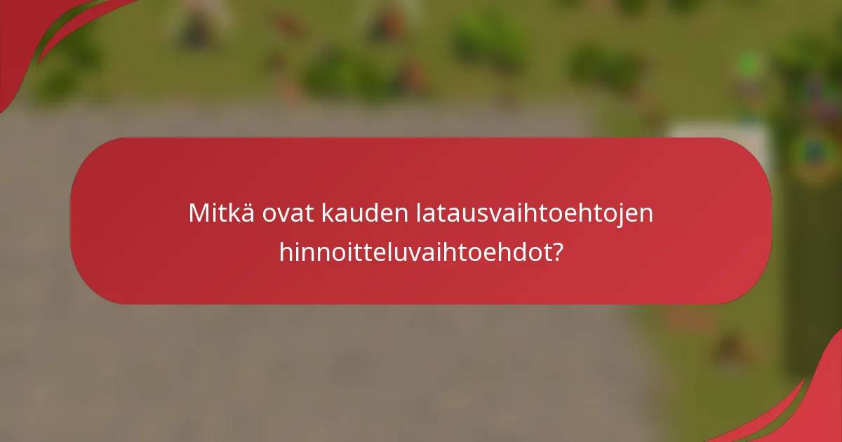 Mitkä ovat kauden latausvaihtoehtojen hinnoitteluvaihtoehdot?