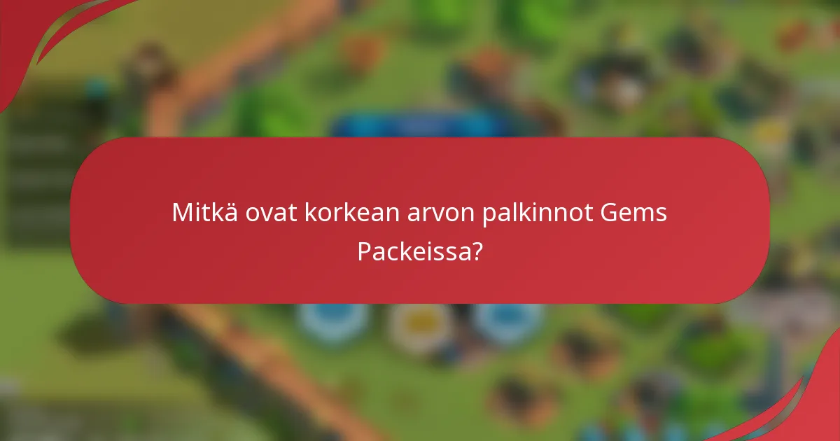 Mitkä ovat korkean arvon palkinnot Gems Packeissa?