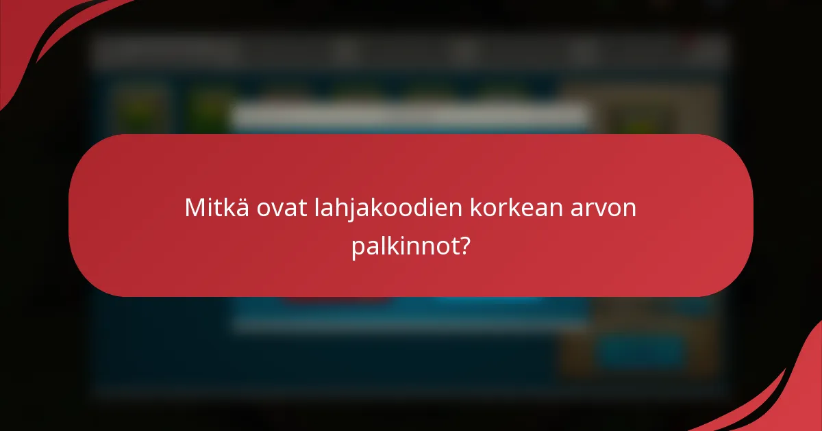 Mitkä ovat lahjakoodien korkean arvon palkinnot?