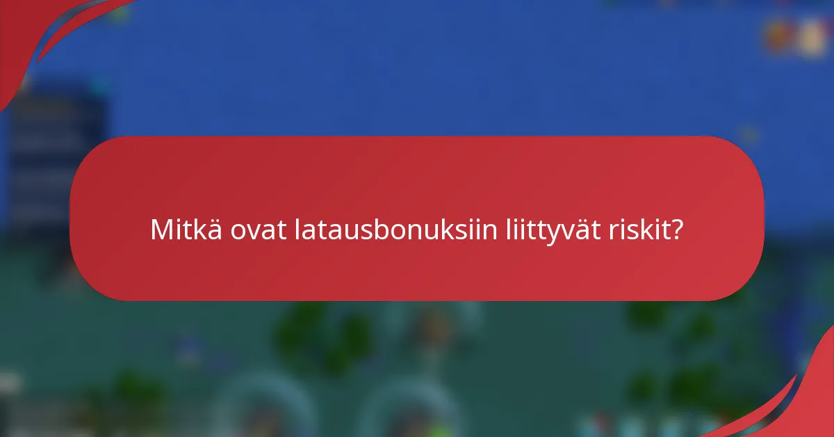 Mitkä ovat latausbonuksiin liittyvät riskit?