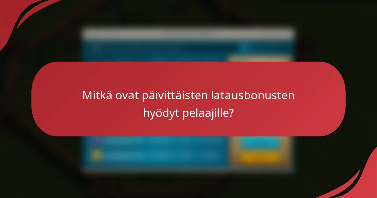 Mitkä ovat päivittäisten latausbonusten hyödyt pelaajille?