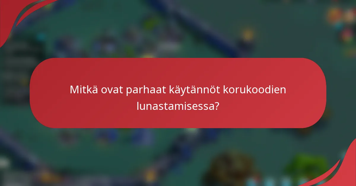Mitkä ovat parhaat käytännöt korukoodien lunastamisessa?