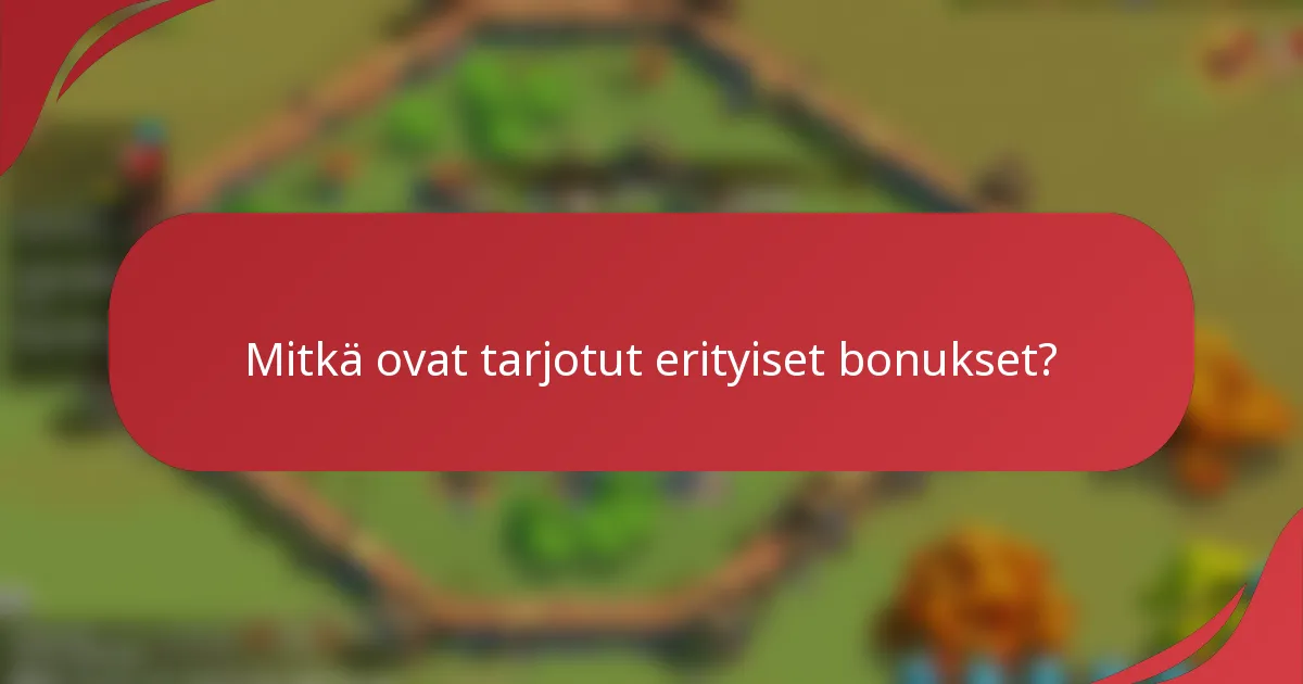 Mitkä ovat tarjotut erityiset bonukset?