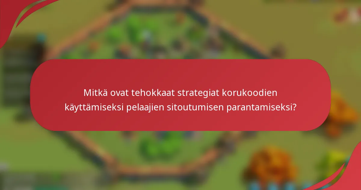 Mitkä ovat tehokkaat strategiat korukoodien käyttämiseksi pelaajien sitoutumisen parantamiseksi?
