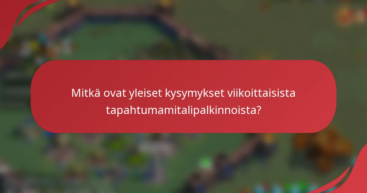 Mitkä ovat yleiset kysymykset viikoittaisista tapahtumamitalipalkinnoista?
