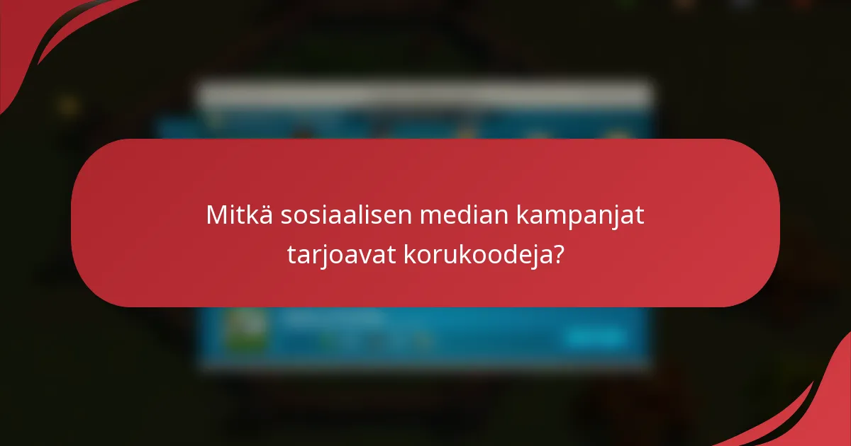 Mitkä sosiaalisen median kampanjat tarjoavat korukoodeja?