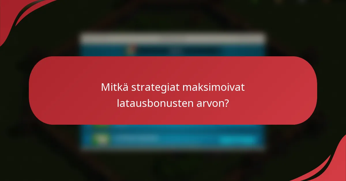 Mitkä strategiat maksimoivat latausbonusten arvon?