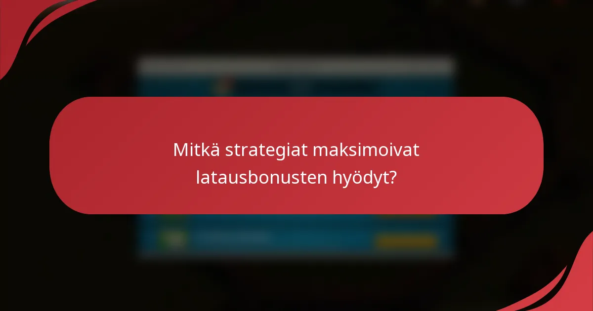 Mitkä strategiat maksimoivat latausbonusten hyödyt?
