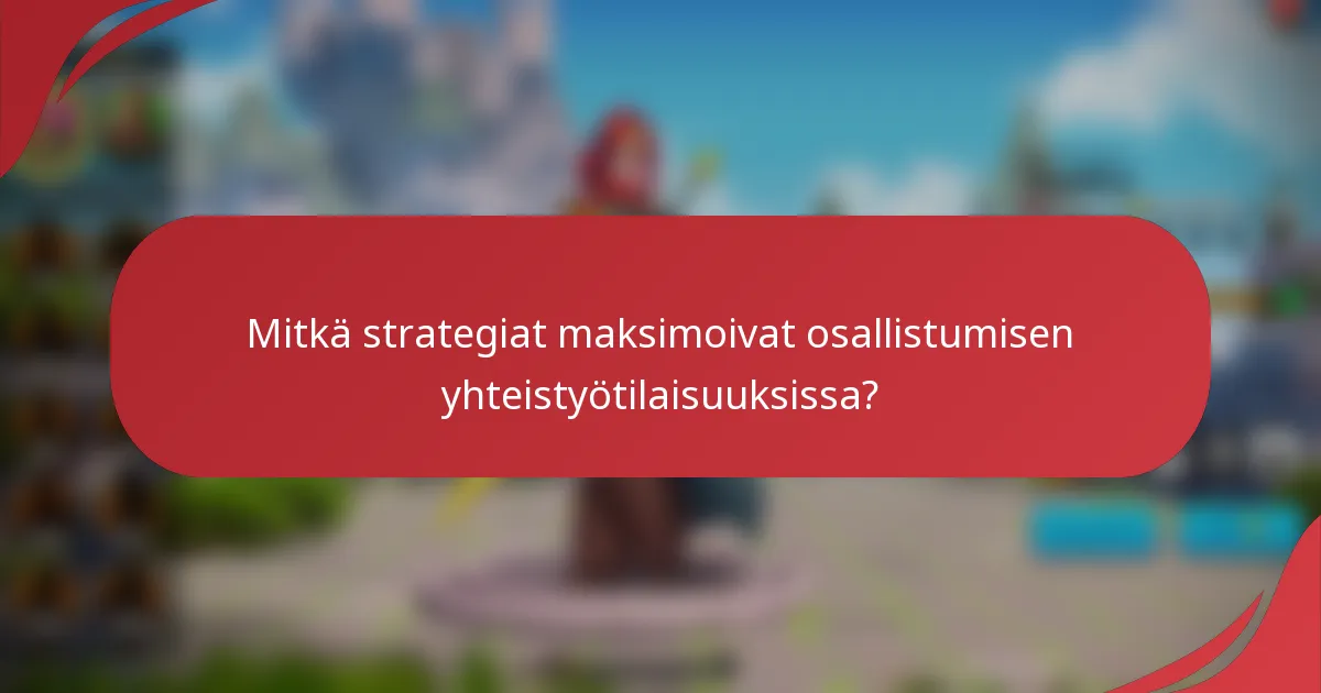 Mitkä strategiat maksimoivat osallistumisen yhteistyötilaisuuksissa?