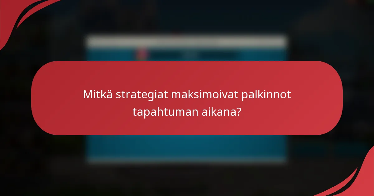 Mitkä strategiat maksimoivat palkinnot tapahtuman aikana?